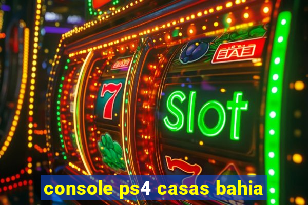 console ps4 casas bahia